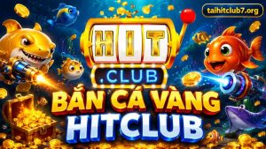 Sơ lược về game bắn cá đổi thưởng Hitclub