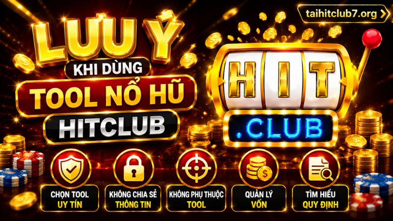 Lưu ý khi sử dụng tool game nổ hũ tại cổng game Hitclub