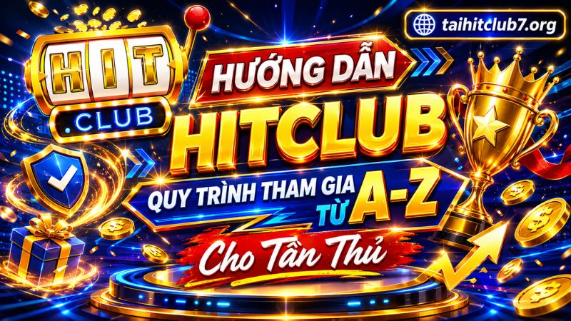 Hướng dẫn tham gia cá cược HITCLUB từ A-Z